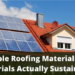 Sustainable Roofing Materials: Are Any Materials Actually Sustainable?