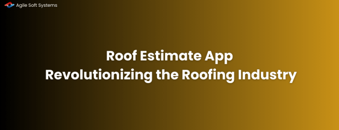 Roof Estimate App: Revolutionizing the Roofing Industry